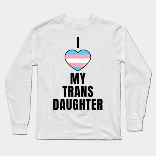 I Love My Trans Daughter Long Sleeve T-Shirt